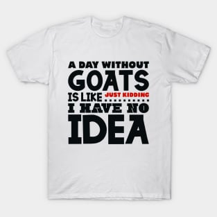 A day without goats is like T-Shirt